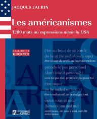 Title: Les américanismes: 1200 mots ou expressions made in USA, Author: Jacques Laurin