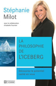 Title: La philosophie de l'iceberg: Découvrez le potentiel caché en vous, Author: Stéphanie Milot