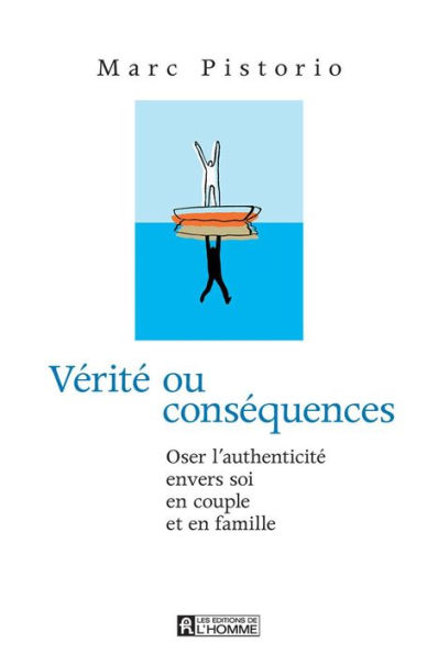 Vérité ou conséquences: Oser l'authenticité envers soi, en couple et en famille