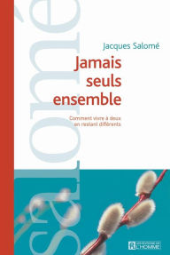 Title: Jamais seuls ensemble: Comment vivre à deux en restant différents, Author: Jacques Salomé