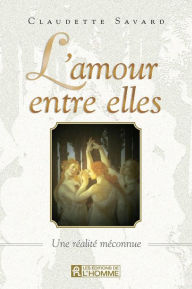 Title: L'amour entre elles: Une réalité méconnue, Author: Claudette Savard