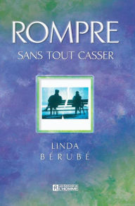 Title: Rompre sans tout casser, Author: Linda Bérubé