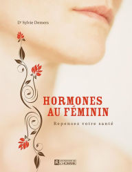 Title: Hormones au féminin: Repensez votre santé, Author: Sylvie Demers