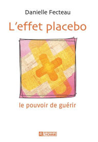 Title: L'effet placebo: Le pouvoir de guérir, Author: Danielle Fecteau