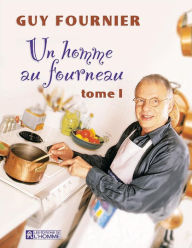 Title: Un homme au fourneau - Tome 1, Author: Guy Fournier