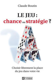 Title: Le jeu: chance ou stratégie?: La réalité des jeux, Author: Claude Boutin