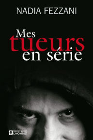 Title: Mes tueurs en série, Author: Nadia Fezzani