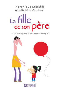 Title: La fille de son père: La relation père-fille : mode d'emploi, Author: Michèle Gaubert