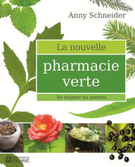 Title: La nouvelle pharmacie verte: Se soigner au naturel, Author: Anny Schneider