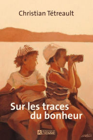 Title: Sur les traces du bonheur, Author: Christian Tétreault