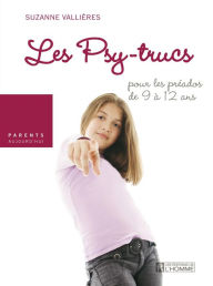 Title: Les psy-trucs pour les préados de 9 à 12 ans: Les psy-trucs pour les préados de 9 à 12 ans, Author: Suzanne Vallières