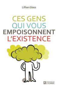 Title: Ces gens qui vous empoisonnent l'existence, Author: Lillian Glass