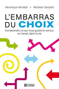 Title: L'embarras du choix: Comprendre ce qui nous guide en amour, au travail, dans la vie, Author: Michèle Gaubert