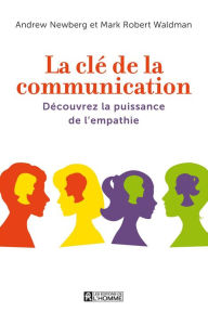 Title: La clé de la communication: Susciter les bonnes relations grâce à l'empathie, Author: Andrew Newberg