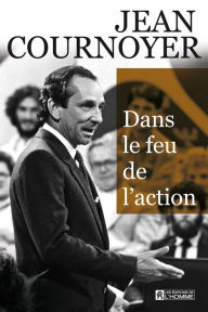 Title: Dans le feu de l'action, Author: Jean Cournoyer