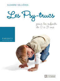 Title: Les psy-trucs pour les enfants de 0 à 3 ans, Author: Suzanne Vallières