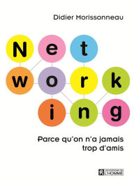 Title: Networking: Parce qu'on n'a jamais trop d'amis, Author: Didier Morissonneau