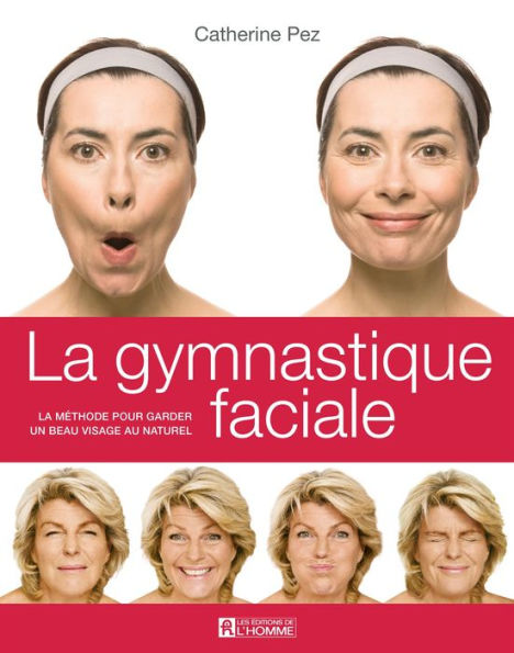 La gymnastique faciale: La méthode pour garder un beau visage au naturel