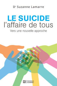 Title: Le suicide, l'affaire de tous: Vers une nouvelle approche, Author: Suzanne Lamarre