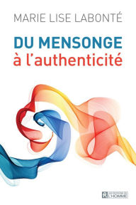 Title: Du mensonge à l'authenticité, Author: Marie Lise Labonté