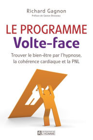 Title: Le programme Volte-face (+ MP3): Trouver le bien-être par l'hypnose, la cohérence cardiaque et la PNL, Author: Richard Gagnon