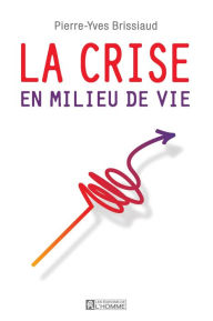 Title: La crise du milieu de vie, Author: Pierre-Yves Brissiaud