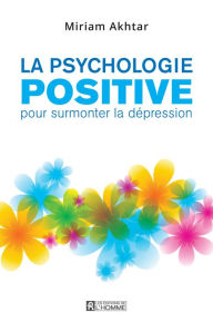Title: La psychologie positive pour surmonter la dépression, Author: Miriam Akhtar