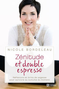 Title: Zénitude et double espresso, Author: Nicole Bordeleau