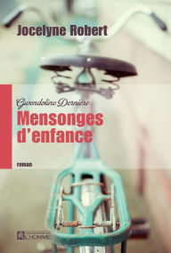 Title: Mensonges d'enfance: Gwendoline dernière - Tome 1, Author: Jocelyne Robert