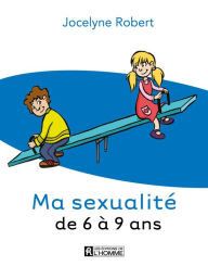 Title: Ma sexualité de 6 à 9 ans - 3e édition, Author: Jocelyne Robert