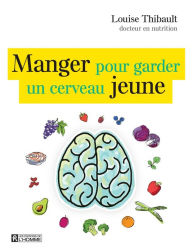 Title: Manger pour garder un cerveau jeune: MANGER.. POUR GARDER.. CERVEAU JEUNE[NUM, Author: Louise Thibault