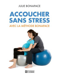 Title: Accoucher sans stress avec la méthode Bonapace, Author: Julie Bonapace
