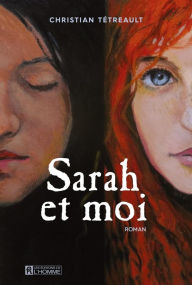 Title: Sarah et moi - Tome 1, Author: Christian Tétreault