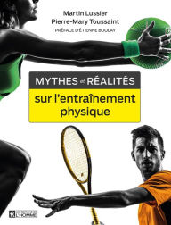 Title: Mythes et réalités sur l'entraînement physique, Author: Martin Lussier