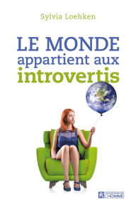 Title: Le monde appartient aux introvertis, Author: Sylvia Loehken