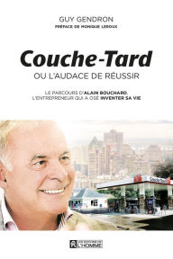 Title: Couche-Tard ou l'audace de réussir, Author: Guy Gendron