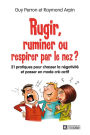 Rugir, ruminer ou respirer par le nez?: 21 pratiques pour chasser la négativité et passer en mode cré-actif