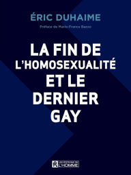 Title: La fin de l'homosexualité et le dernier gay, Author: Éric Duhaime