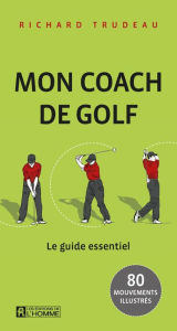 Title: Mon coach de golf: Le guide de poche essentiel, Author: Richard Trudeau