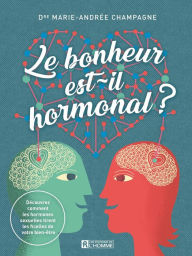 Title: Le bonheur est-il hormonal ?, Author: Marie-Andrée Champagne