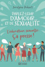 Parlez-leur d'amour... et de sexualité: L'éducation sexuelle: Ça presse !