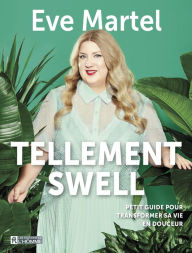 Title: Tellement swell: Petit guide pour transformer sa vie en douceur, Author: Eve Martel