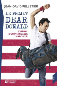 Title: Le projet Dear Donald: Journal d'un infatigable marcheur, Author: Jean-David Pelletier