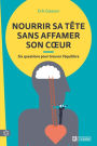 Nourrir sa tête sans affamer son coeur: Six questions pour trouver l'équilibre