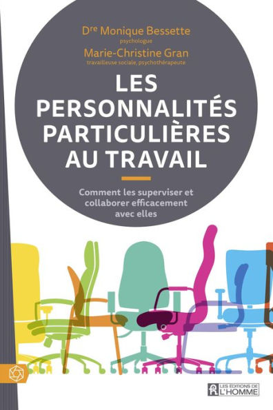 Les personnalités particulières au travail: Comment les superviser et colaborer efficacement avec elles