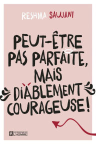 Title: Peut-être pas parfaite, mais diablement courageuse!, Author: Reshma Saujani