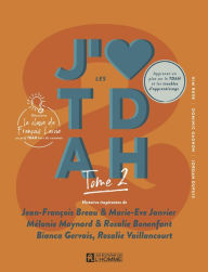 Title: J'aime les TDAH - tome 2: Histoires inspirantes de Jean-François Breau & Marie-Eve Janvier, Mélanie Maynard & Rosalie Bonenfant, Bianca Gervais, Rosalie Vaillancourt, Author: Dominic Gagnon