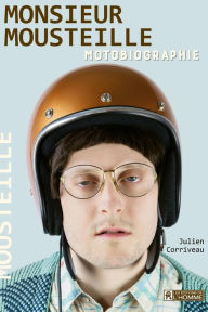 Title: Monsieur Mousteille: Motobiographie, Author: Julien Corriveau
