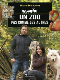 Title: Un zoo pas comme les autres: La folle aventure de Clifford Miller et Émilie Ferland, Author: Marie-Eve Potvin
