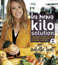Title: Les menus Kilo Solution 2: 8 semaines de recettes pour atteindre vos objectifs de manger sainement, Author: Isabelle Huot